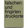 Falschen Und Fingirten Druckorte by Emil Weller