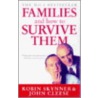 Families And How To Survive Them by Robin Skynner
