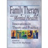 Family Therapy and Mental Health door Malcolm M. MacFarlane