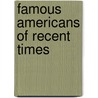 Famous Americans Of Recent Times by James Parton