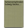 Farbenempfinden Ludwig Tiecks... door Anonymous Anonymous