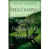 Farewell, I'm Bound to Leave You by Fred Chappell