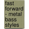 Fast Forward - Metal Bass Styles door Phil Mulford