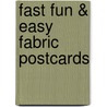 Fast Fun & Easy Fabric Postcards door Franki Kohler