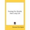 Fasting for Health and Long Life door Hereward Carrington