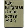 Fate Turfgrass Chemi Acsss 743 C by Michael P. Kenna