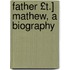 Father £T.] Mathew, a Biography