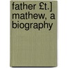 Father £T.] Mathew, a Biography by Theobald Mathew