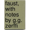Faust, With Notes By G.G. Zerffi by Von Johann Wolfgang Goethe