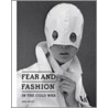 Fear and Fashion in the Cold War by Jane Pavitt