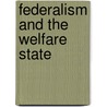 Federalism And The Welfare State door Onbekend