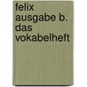 Felix Ausgabe B. Das Vokabelheft door Onbekend