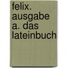 Felix. Ausgabe A. Das Lateinbuch door Onbekend