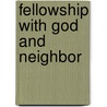 Fellowship With God And Neighbor door William H. Mulder