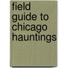 Field Guide to Chicago Hauntings door Jim Graczyk