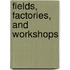 Fields, Factories, And Workshops