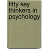 Fifty Key Thinkers In Psychology door Queen'S. University Belfast