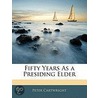 Fifty Years As A Presiding Elder door Peter Cartwritght