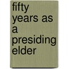 Fifty Years As A Presiding Elder door W.S. 1836-1906 Hooper