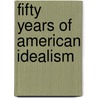 Fifty Years Of American Idealism door Gustav Pollak