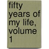 Fifty Years of My Life, Volume 1 door George Thomas Keppel Albemarle