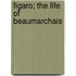 Figaro; The Life Of Beaumarchais