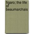 Figaro; The Life Of Beaumarchais