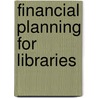Financial Planning For Libraries door Ann E. Prentice