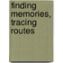 Finding Memories, Tracing Routes