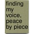 Finding My Voice, Peace by Piece