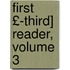 First £-Third] Reader, Volume 3