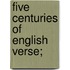 Five Centuries Of English Verse;