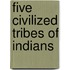 Five Civilized Tribes of Indians