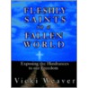 Fleshly Saints In A Fallen World by Vicki Weaver