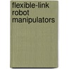 Flexible-Link Robot Manipulators door R.V. Patel