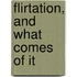 Flirtation, And What Comes Of It