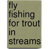 Fly Fishing for Trout in Streams door Cowles Creative Publishing