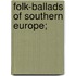 Folk-Ballads Of Southern Europe;