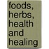 Foods, Herbs, Health And Healing