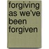 Forgiving As We've Been Forgiven