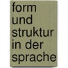 Form und Struktur in der Sprache by Armin Himstedt Bachman