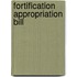 Fortification Appropriation Bill