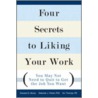 Four Secrets to Liking Your Work door Edward G. Muzio