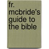 Fr. Mcbride's Guide To The Bible door Alfred McBride