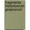 Fragmenta Historicorum Graecorum by Theodor Mï¿½Ller