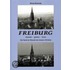Freiburg ehemals, gestern, heute