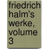 Friedrich Halm's Werke, Volume 3 door Friedrich Halm