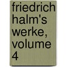 Friedrich Halm's Werke, Volume 4 door Eligius Franz Münch-Bellingha