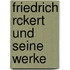 Friedrich Rckert Und Seine Werke
