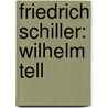 Friedrich Schiller: Wilhelm Tell by Alexander Geist